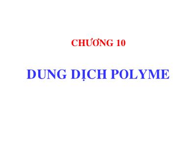 Công nghệ Hóa học - Chương 10: Dung dịch polyme