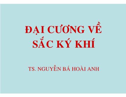 Đại cương về sắc ký khí - Nguyễn Bá Hoài Anh