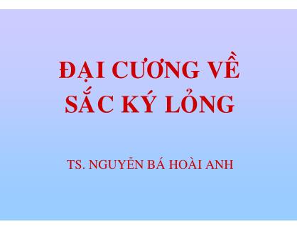 Đại cương về sắc ký lỏng - Nguyễn Bá Hoài Anh