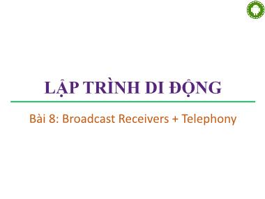 Lập trình di động - Bài 8: Broadcast receivers + Telephony