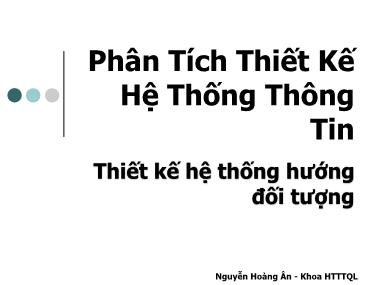 Phân tích thiết kế hệ thống thông tin - Thiết kế hệ thống hướng đối tượng