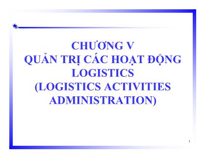 Quản trị logistics - Chương V: Quản trị các hoạt động logistics (logistics activities administration)
