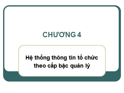 Tin học thương mại - Chương 4: Hệ thống thông tin tổ chức theo cấp bậc quản lý