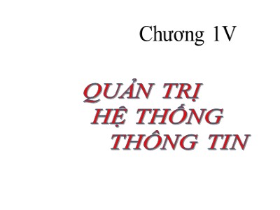 Tin học thương mại - Chương IV: Quản trị hệ thống thông tin