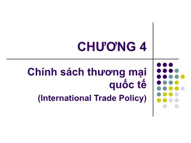 Kinh tế học quốc tế - Chương 4: Chính sách thương mại quốc tế (international trade policy)