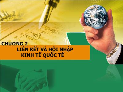 Kinh tế phát triển - Chương 2: Liên kết và hội nhập kinh tế quốc tế