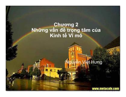 Kinh tế Vĩ mô - Chương 2: Những vấn đề trọng tâm của Kinh tế Vĩ mô