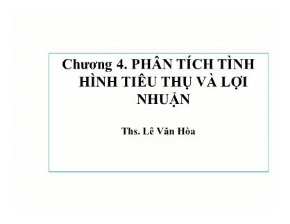 Quản trị kinh doanh - Chương 4: Phân tích tình hình tiêu thụ và lợi nhuận