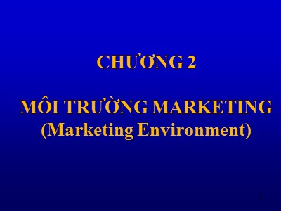 Quản trị marketing - Chương 2: Môi trường marketing (marketing environment)