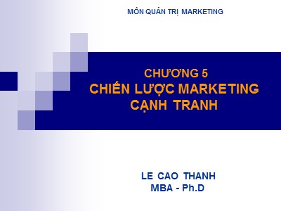 Quản trị marketing - Chương 5: Chiến lược marketing cạnh tranh