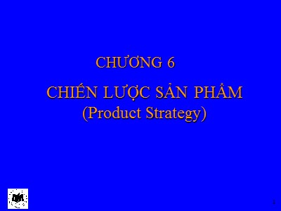 Quản trị marketing - Chương 6: Chiến lược sản phẩm (product strategy)