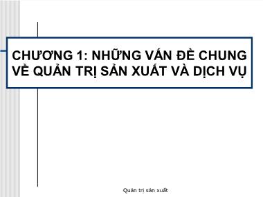 Quản trị sản xuất - Chương 1: Những vấn đề chung về quản trị sản xuất và dịch vụ