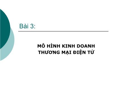 Thương mại điện tử - Bài 3: Mô hình kinh doanh thương mại điện tử