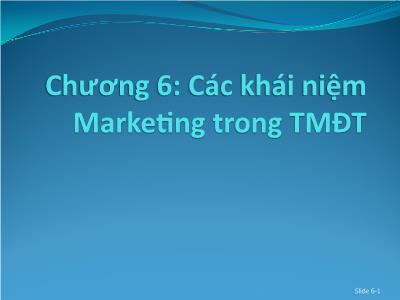 Thương mại điện tử - Chương 6: Các khái niệm Marketing trong TMĐT