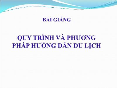 Bài giảng Quy trình và phương pháp hướng dẫn du lịch