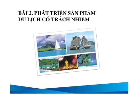 Du lịch dịch vụ - Bài 2: Phát triển sản phẩm du lịch có trách nhiệm