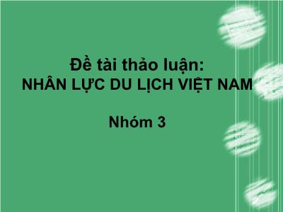 Du lịch dịch vụ - Đề tài thảo luận: Nhân lực du lịch Việt Nam