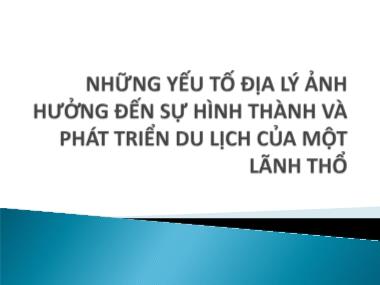 Những yếu tố địa lí ảnh hưởng đến sự hình thành và phát triển du lịch của một lãnh thổ