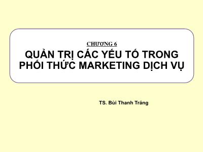 Quản trị chất lượng - Chương 6: Quản trị các yếu tố trong phối thức marketing dịch vụ