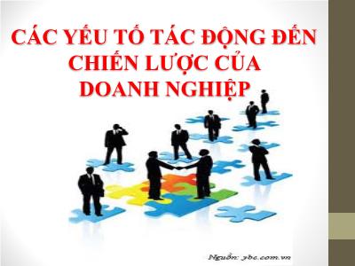 Quản trị kinh doanh - Các yếu tố tác động đến chiến lược của doanh nghiệp