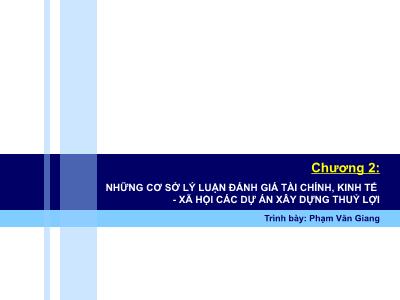 Quản trị kinh doanh - Chương 2: Những cơ sở lý luận đánh giá tài chính, kinh tế - Xã hội các dự án xây dựng thuỷ lợi