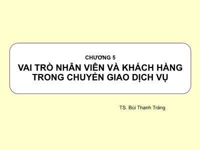 Quản trị kinh doanh - Chương 5: Vai trò nhân viên và khách hàng trong chuyển giao dịch vụ