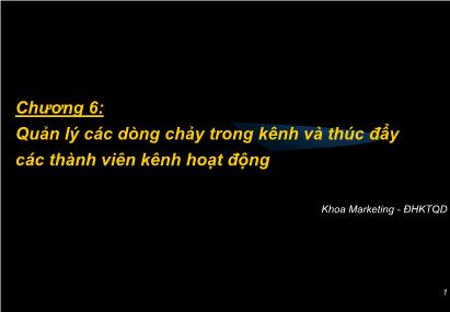 Quản trị kinh doanh - Chương 6: Quản lý các dòng chảy trong kênh và thúc đẩy các thành viên kênh hoạt động