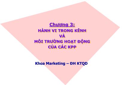 Quản trị Marketing - Chương 3: Hành vi trong kênh và môi trường hoạt động của các kênh phân phối
