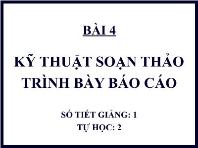 Quản trị văn phòng - Bài 4: Kỹ thuật soạn thảo trình bày Báo cáo