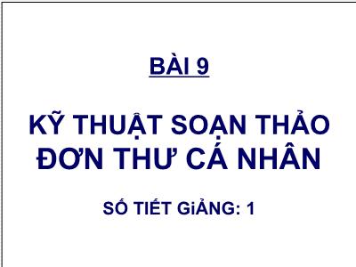 Quản trị văn phòng - Bài 9: Kỹ thuật soạn thảo đơn thư cá nhân