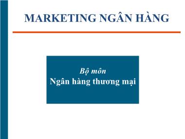 Marketing ngân hàng - Chuyên đề 1: Tổng quan về Marketing ngân hàng