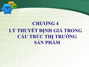 Bài giảng Cơ sở hình thành giá cả - Chương 4: Lý thuyết định giá trong cấu trúc thị trường sản phẩm