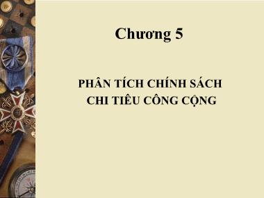 Bài giảng Kinh tế công cộng - Chương 5: Phân tích chính sách chi tiêu công cộng