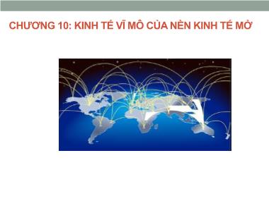 Bài giảng Kinh tế học vĩ mô - Chương 10: Kinh tế vĩ mô của nền kinh tế mở