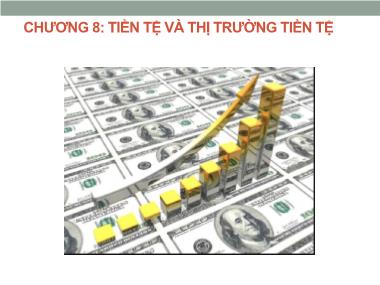 Bài giảng Kinh tế học vĩ mô - Chương 8: Tiền tệ và thị trường tiền tệ