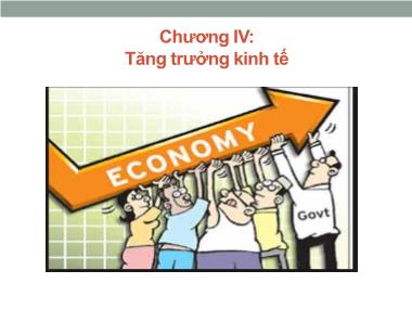 Bài giảng Kinh tế học vĩ mô - Chương IV: Tăng trưởng kinh tế