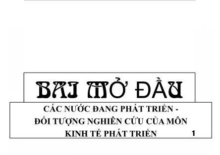 Bài giảng Kinh tế phát triển - Bài mở đầu: Các nước đang phát triển và đối tượng nghiên cứu của môn