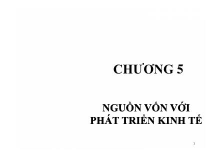 Bài giảng Kinh tế phát triển - Chương 5: Phát triển kinh tế nguồn vốn với phát triển kinh tế