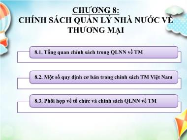 Bài giảng Quản lý nhà nước về thương mại - Chương 8: Chính sách quản lý nhà nước về thương mại