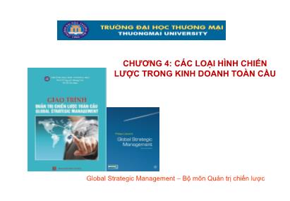 Bài giảng Quản trị chiến lược toàn cầu - Chương 4: Các loại hình chiến lược trong kinh doanh toàn cầu