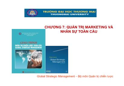 Bài giảng Quản trị chiến lược toàn cầu - Chương 7: Quản trị marketing và nhân sự toàn cầu