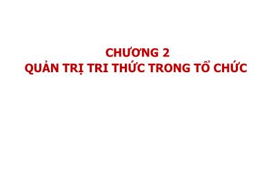 Bài giảng Quản trị tri thức - Chương 2: Quản trị tri thức trong tổ chức