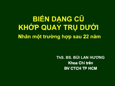 Bài giảng Biến dạng cũ khớp quay trụ dưới (Nhân một trường hợp sau 22 năm)