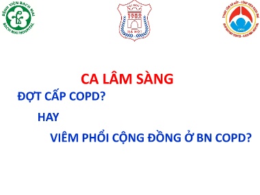 Bài giảng Ca Lâm Sàng - Đợt cấp Copd? Hay viêm phổi cộng đồng ở BN Copd?