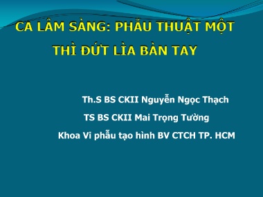 Bài giảng Ca lâm sàng: Phẫu thuật một thì đứt lìa bàn tay