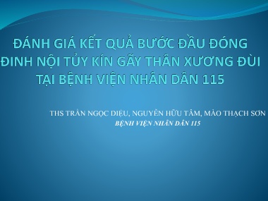 Bài giảng Đánh giá kết quả bước đầu đóng đinh nội tủy kín gãy thân xương đùi tại Bệnh viện nhân dân 115
