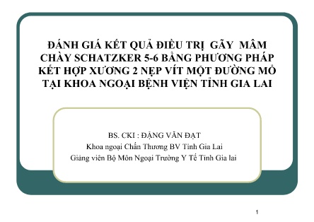 Bài giảng Đánh giá kết quả điều trị gãy mâm chày schatzker 5-6 bằng phương pháp kết hợp xương 2 nẹp vít một đường mổ tại khoa ngoại bệnh viện tỉnh Gia Lai