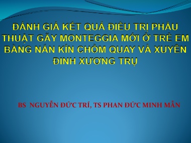 Bài giảng Đánh giá kết quả điều trị phẫu thuật Monteggia mới ở trẻ em bằng nắn kín chỏm quay và xuyên đinh xương trụ