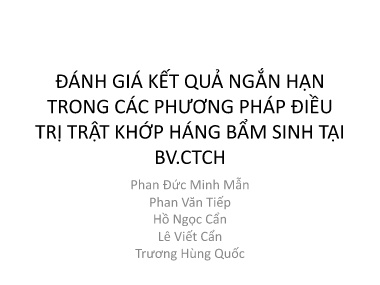 Bài giảng Đánh giá kết quả ngắn hạn trong các phương pháp điều trị trật khớp háng bẩm sinh tại Bệnh viện Chấn thương chỉnh hình