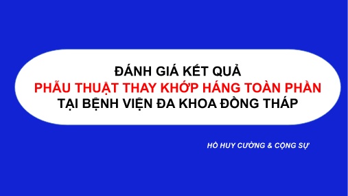 Bài giảng Đánh giá kết quả phẫu thuật thay khớp háng toàn phần tại Bệnh viện đa khoa Đồng Tháp